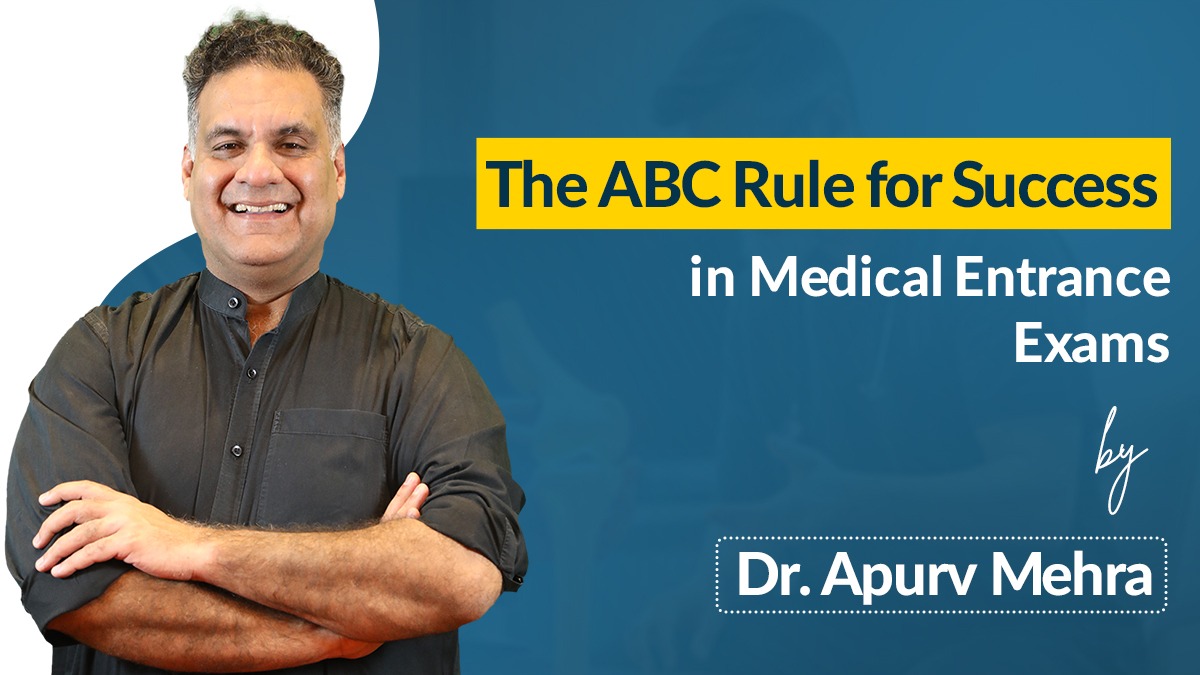 The ABC Rule for Success in Medical Entrance Exams By Dr. Apurv Mehra