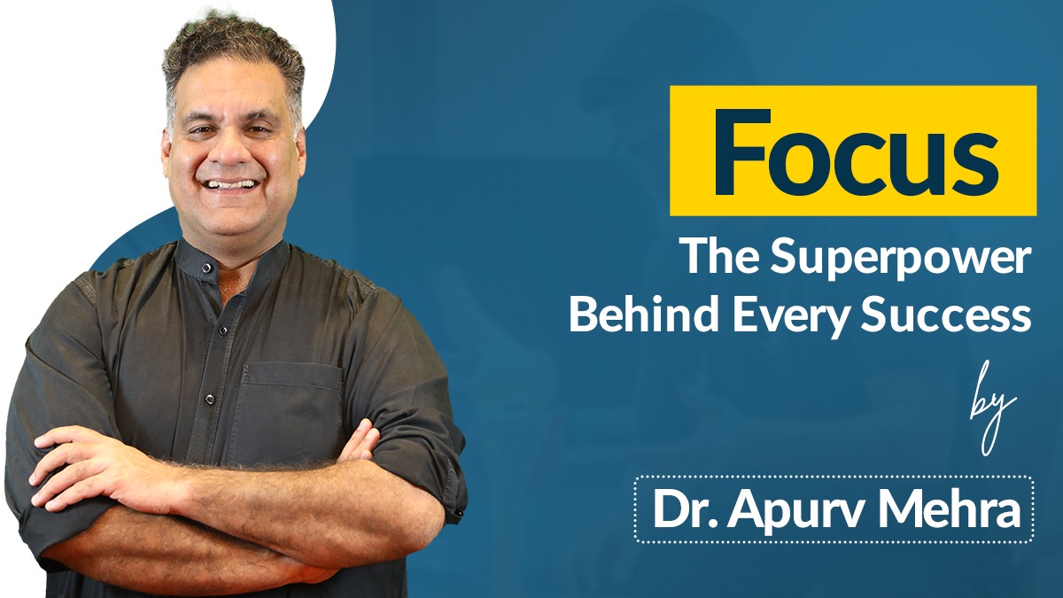 Focus: The Superpower Behind Every Success – By Dr. Apurv Mehra