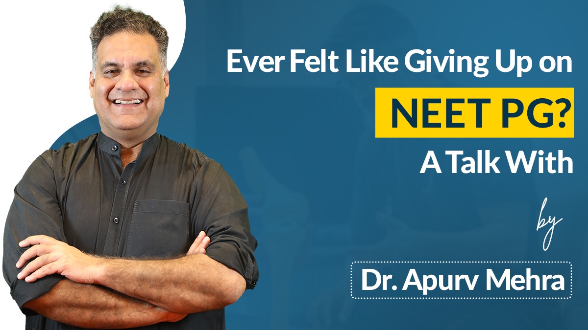 Ever Felt Like Giving Up on NEET PG? A Talk With Dr. Apurv Mehra