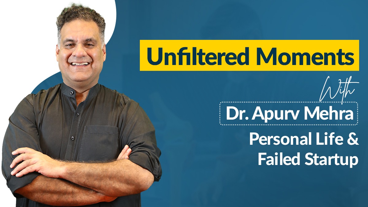 Unfiltered Moments with Dr. Apurv Mehra: Personal Life & Failed Startup 