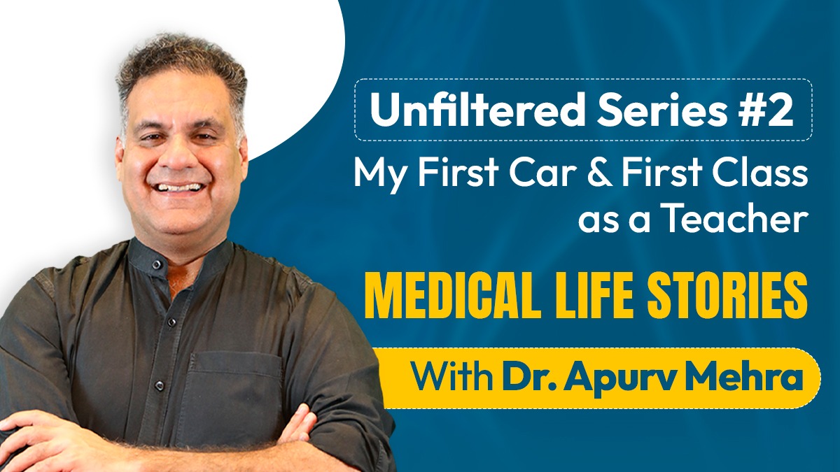 Unfiltered Series #2: My First Car & First Class as a Teacher | Medical Life Stories with Dr. Apurv Mehra